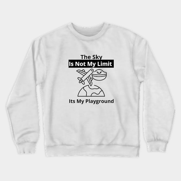 The Sky Is Not My Limit Its My Playground Crewneck Sweatshirt by bymetrend